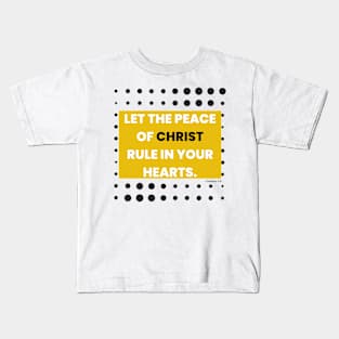 Let the peace of Christ rule in your hearts. Kids T-Shirt